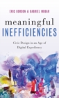 Image for Meaningful inefficiencies  : civic design in an age of digital expediency