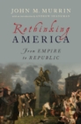 Image for Rethinking America: from empire to republic