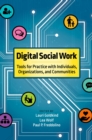 Image for Digital social work: tools for practice with individuals, organizations, and communities