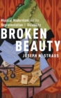 Image for Broken beauty  : musical modernism and the representation of disability