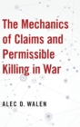 Image for The Mechanics of Claims and Permissible Killing in War