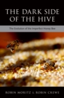 Image for Dark Side of the Hive: The Evolution of the Imperfect Honeybee
