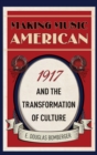Image for Making music American  : 1917 and the transformation of culture