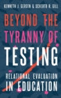 Image for Beyond the tyranny of testing  : relational evaluation in education