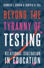 Image for Beyond the Tyranny of Testing: Relational Evaluation in Education