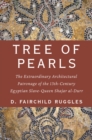 Image for Tree of Pearls: The Extraordinary Architectural Patronage of the 13th-Century Egyptian Slave-Queen Shajar al-Durr