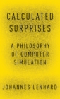 Image for Calculated surprises  : a philosophy of computer simulation