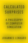 Image for Calculated Surprises: A Philosophy of Computer Simulation