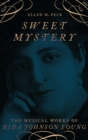 Image for Sweet mystery  : the musical works of Rida Johnson Young