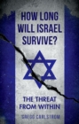 Image for How Long Will Israel Survive?: The Threat From Within
