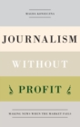 Image for Journalism without profit  : making news when the market fails
