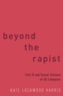 Image for Beyond the rapist: Title IX and Sexual Violence on US Campuses