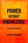 Image for Power without knowledge  : a critique of technocracy