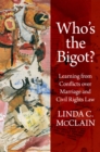 Image for Who&#39;s the Bigot?: Learning from Conflicts Over Marriage and Civil Rights Law