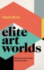 Image for Elite art worlds  : philanthropy, Latin Americanism, and avant-garde music