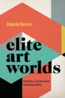 Image for Elite Art Worlds: Philanthropy, Latin Americanism, and Avant-Garde Music