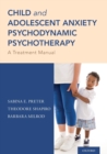 Image for Child and adolescent anxiety psychodynamic psychotherapy  : a treatment manual