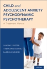 Image for Child and Adolescent Anxiety Psychodynamic Psychotherapy: A Treatment Manual