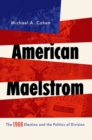 Image for American maelstrom  : the 1968 election and the politics of division