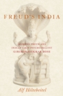 Image for Freud&#39;s India: Sigmund Freud and India&#39;s First Psychoanalyst Girindrasekhar Bose
