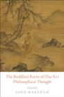 Image for The Buddhist roots of Zhu Xi's philosophical thought