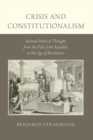 Image for Crisis and constitutionalism  : Roman political thought from the fall of the Republic to the age of revolution