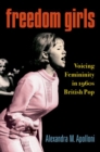 Image for Freedom girls  : voicing femininity in 1960s British pop