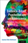 Image for Evidence-based psychotherapy with adolescents: a primer for new clinicians