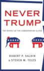 Image for Never Trump  : the revolt of the conservative elites