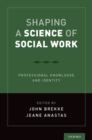 Image for Shaping a science of social work: professional knowledge and identity