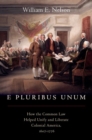 Image for E pluribus unum  : how the common law helped unify and liberate Colonial America, 1607-1776