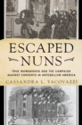 Image for Escaped Nuns : True Womanhood and the Campaign Against Convents in Antebellum America