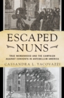 Image for Escaped Nuns: True Womanhood and the Campaign Against Convents in Antebellum America