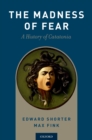 Image for The madness of fear: a history of catatonia