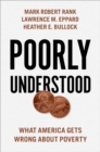 Image for Poorly understood: what America gets wrong about poverty