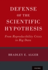 Image for Defense of the Scientific Hypothesis: From Reproducibility Crisis to Big Data