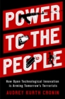 Image for Power to the people  : how open technological innovation is arming tomorrow&#39;s terrorists
