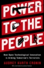 Image for Power to the people: how drones, data and dynamite empower and imperil our security