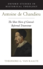 Image for Antoine de Chandieu : The Silver Horn of Geneva&#39;s Reformed Triumvirate