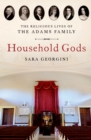 Image for Household gods: the religious lives of the Adams family