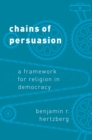 Image for Chains of persuasion: a framework for religion in democracy