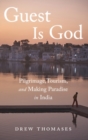 Image for Guest is God  : pilgrimage, tourism, and making paradise in India