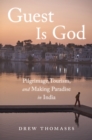 Image for Guest Is God: Pilgrimage, Tourism, and Making Paradise in India