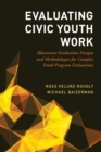 Image for Evaluating civic youth work  : illustrative evaluation designs and methodologies for complex youth program evaluations