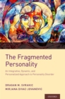 Image for The Fragmented Personality: An Integrative, Dynamic, and Personalized Approach to Personality Disorder