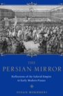 Image for Persian Mirror: Reflections of the Safavid Empire in Early Modern France