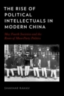Image for The Rise of Political Intellectuals in Modern China