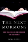 Image for The next Mormons  : how millennials are changing the LDS church