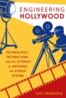 Image for Engineering Hollywood: technology, technicians, and the science of building the studio system