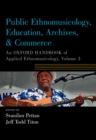 Image for Public Ethnomusicology, Education, Archives, &amp; Commerce: An Oxford Handbook of Applied Ethnomusicology, Volume 3 : Volume 3